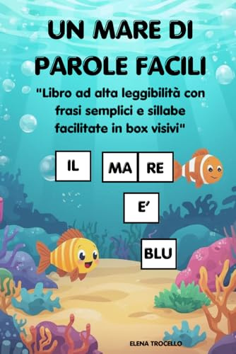UN MARE DI PAROLE FACILI: Libro con divisione in sillabe per imparare a leggere in autonomia.