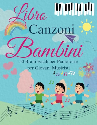 Libro Canzoni Bambini: 50 Brani Facili per Pianoforte per Giovani Musicisti