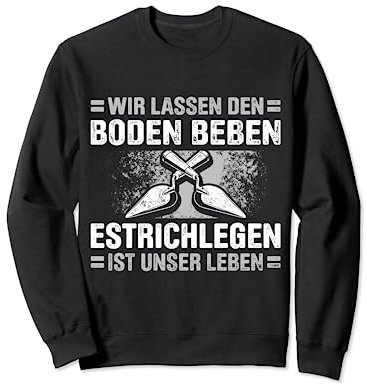 Estrich Legen Für Estrichleger Estrichbauer Handwerker Sweatshirt