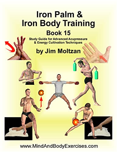 Book 15-Iron Palm & Iron Body (Health and Wellness Study Guides Using Eastern Practices From Martial Arts, Yoga and Qigong)