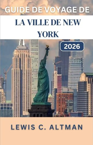 GUIDE DE VOYAGE DE LA VILLE DE NEW YORK 2026: Découvrez les quartiers, les attractions, les parcs et les expériences qui rendent le cœur urbain inoubliable