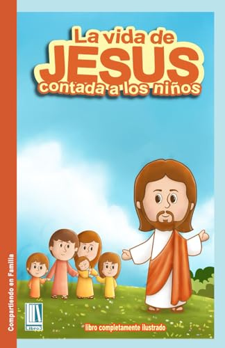 La vida de Jesús contada a los niños.: Historias Bíblicas. Jesús para niños. | Más de 150 ilustraciones | (Compartiendo en Familia)