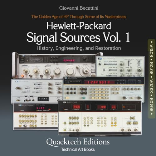 Hewlett-Packard Signal Sources Vol. 1: The Golden Age of HP Through Some of Its Masterpieces (8640B, 3320A, 8012B, 8015A) (Technical Art Books)