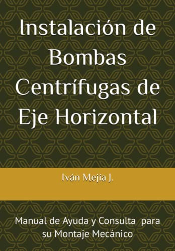Instalación de Bombas Centrífugas de Eje Horizontal: Manual de Ayuda y Consulta para Supervisores de Montaje Mecánico