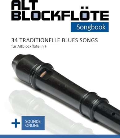 Altblockflöte Songbook - 34 traditionelle Blues Songs für Altblockflöte in F: + Sounds online (Altblockflöte Songbooks)