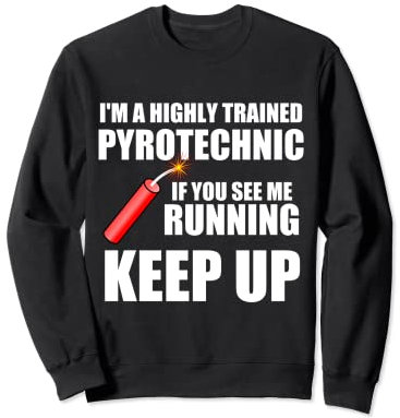 Lustiges Feuerwerk Zitat, Trainged Pyro, Keep Up Sweatshirt