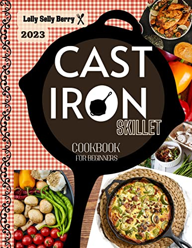 ⚜Cast Iron Cookbook for Beginners: ⚜The Modern & Complete Collection of Recipes for Newbies to Easily & Happily Cook Countless Healthy & Tasty Dishes for ... Ideas for Any Time⚜ (English Edition)