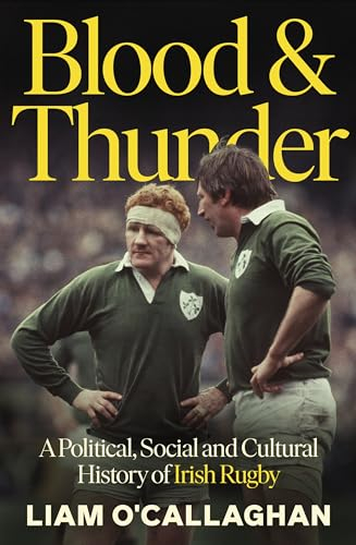 Blood And Thunder: Rugby and Irish Life: A History (English Edition)