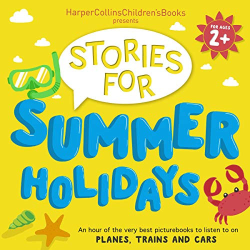 HarperCollins Children’s Books Presents: Stories for Summer Holidays for Age 2+: An Hour of Fun to Listen to on Planes, Trains and Cars