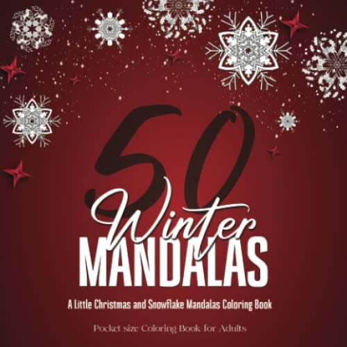 50 Winter Mandalas: A Little Christmas and Snowflake Mandalas Coloring Book: Travelling Coloring Book for Adults Containing Over 50 Winter Mandalas ... | 6x6 Pocket Size Relaxation Mandalas