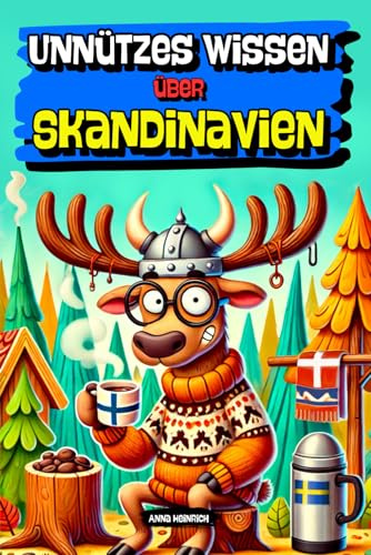 Unnützes Wissen über Skandinavien – 200+ Fakten über Skandinavien für Fortgeschrittene, Wahnsinnige und neugierige Leute mit zu viel Freizeit. | Das perfekte Geschenk für Fans des Nordens