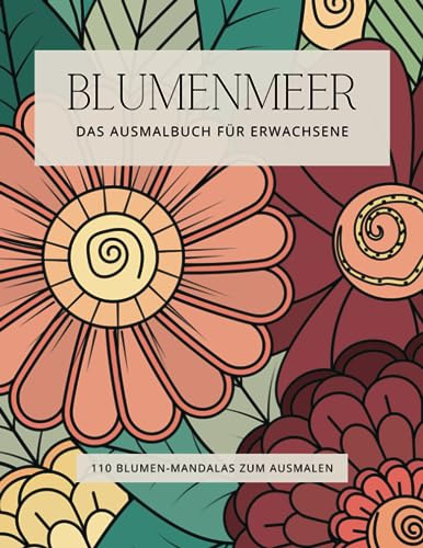 Blumen Mandala Ausmalbuch für Erwachsene - 110 Mandalsas zum ausmalen für Erwachsene und Kinder: Geschenkidee für Weihnachten Geburtstag Jahrestag - ideal zur Entspannung und Mediation