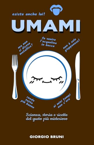 UMAMI: scienza, storia e ricette del gusto più misterioso.