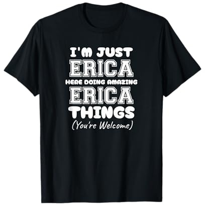 I'm Just Erica Here Doing Amazing Erica Things T-Shirt