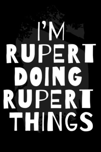 I'm Rupert Doing Rupert Things: Notebook Gift Rupert name, Journal Personalized Gift for Rupert , Gift Idea for Rupert 2023, 120 Pages