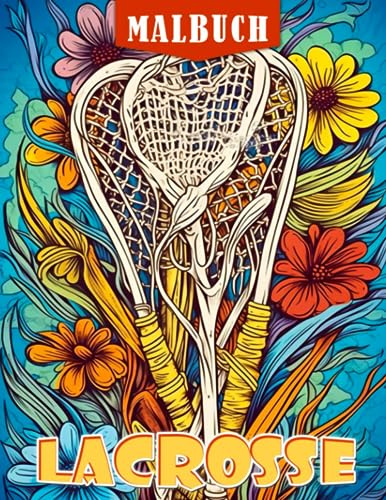 Lacrosse Malbuch: Wunderbare Ausmalbilder mit schönen Illustrationen von Sport für Kinder zur Entspannung und Kreativität