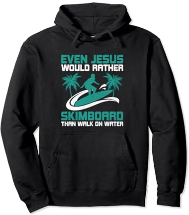 Even Jesus Would Rather Skimboard Skimmer Funny Skimboarding Pullover Hoodie