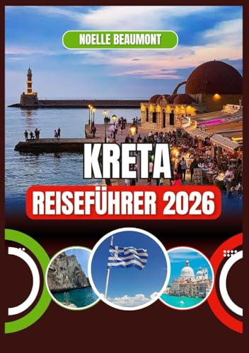 KRETA REISEFÜHRER 2026 (Griechenland 2026: Aktualisierte Stadt-für-Stadt Reiseführer-Serie)