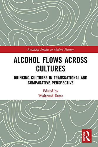 Alcohol Flows Across Cultures: Drinking Cultures in Transnational and Comparative Perspective (Routledge Studies in Modern History) (English Edition)