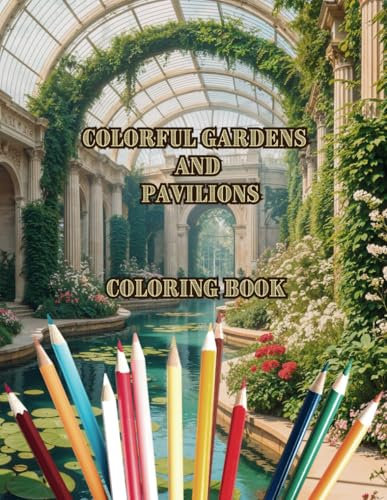 Colorful Gardens and Pavilions: A Relaxing Coloring Journey