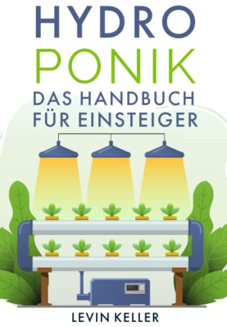 Hydroponik: das Handbuch für Einsteiger (Nachhaltige Selbstversorgung)