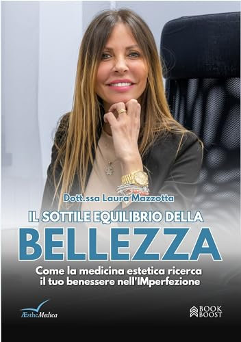 IL SOTTILE EQUILIBRIO DELLA BELLEZZA: Come la medicina estetica ricerca il benessere nella (im)perfezione (Libri per imprenditori Engage/Book Boost)