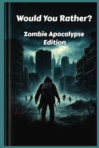 Would You Rather Game: Zombie Apocalypse Edition, fun for the whole family! (A Fork in the Road)