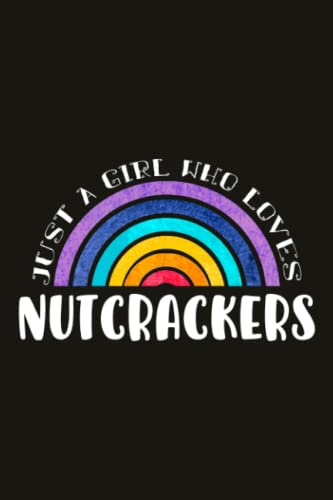 Nutcrackers Teacher Gifts for Women Notebook - Just A Girl Who Loves Nutcrackers: Unique Funny Gifts for Teachers Appreciation Week, Virtual Teaching, ... Day - Lined Journal Planner,Do It All