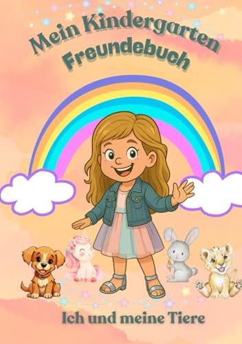 Mein Kindergarten Freundebuch – Ich und meine Tiere: „Ein liebevolles Freundebuch für Kindergartenkinder – Erinnerungen, Freunde & Spaß festhalten“ (Freundebücher für Kinder)