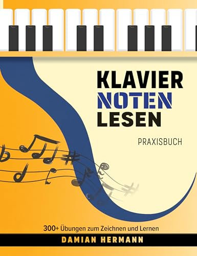 Klavier Noten Lesen Praxisbuch: 300+ Übungen zum Zeichnen und Lernen (Klaviermusik: Tonleitern, Akkorde und mehr)