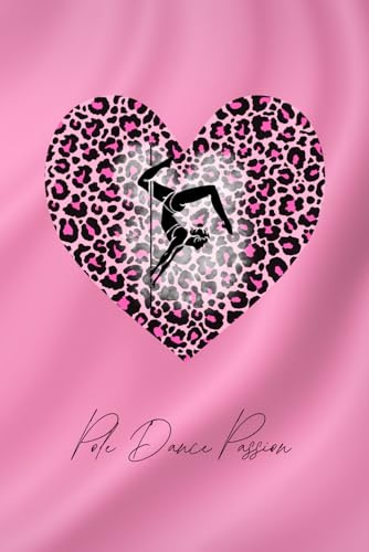 Pole Dance Passion Notizbuch für Training Ideen und Motivation mit 120 gepunkteten Seiten: Journal für Pole Dance Fans und Tänzerinnen zur Planung Inspiration und Kreativität