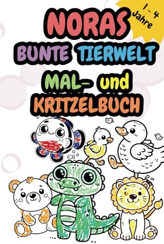 NORAS BUNTE TIERWELT: Mal- und Kritzelbuch (DEINE BUNTE TIERWELT – DAS PERSONALISIERTE MAL- UND KRITZELBUCH)