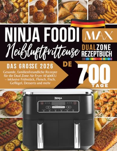 Das große Ninja Foodi Max Dual Zone Heißluftfritteusen-Rezeptbuch 2026: Gesunde, familienfreundliche Rezepte für die Dual Zone Air Fryer AF400EU – ... Fleisch, Fisch, Geflügel, Desserts und mehr