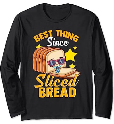 Funny Best Thing Since Sliced Bread Breadmaker Sourdough Long Sleeve T-Shirt