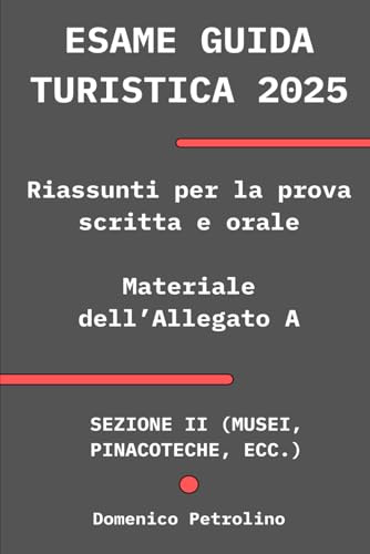 ESAME GUIDA TURISTICA 2025 - Riassunti per la prova scritta e orale: Siti dell’Allegato A, Sezione II: Musei, pinacoteche, ecc.