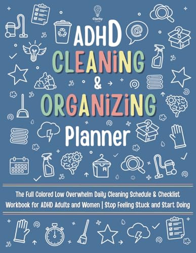 ADHD Cleaning and Organizing Planner: The Full Colored Low Overwhelm Daily Cleaning Schedule & Checklist Workbook for ADHD Adults and Women | Stop Feeling Stuck and Start Doing