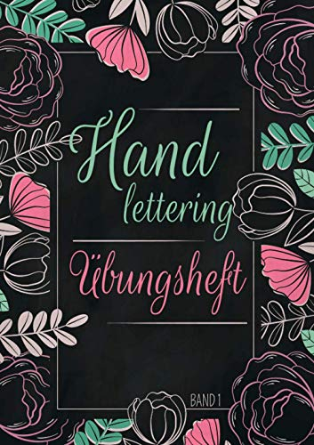 Handlettering Übungsheft Band 1: A4 Handlettering Übungsheft für Anfänger und Fortgeschrittene. Handlettering Alphabete für Kalligraphie Übungen.