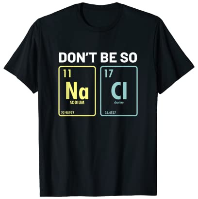 Funny Don't Be So Na Cl Salty Chemistry Periódico Tabla Humor Camiseta