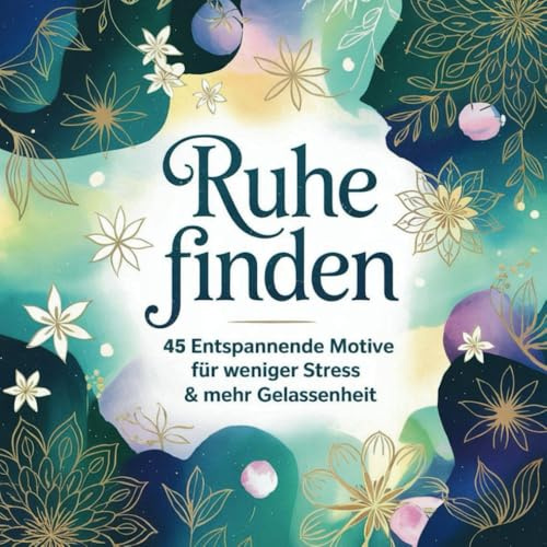 Ruhe finden: 45 entspannende Motive für weniger Stress & mehr Gelassenheit