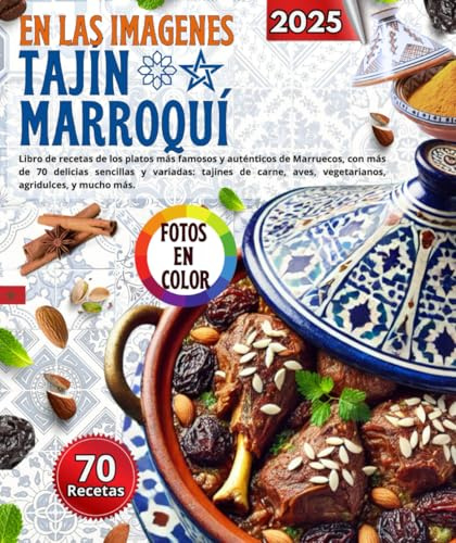 Tagine marroquí en las imagenes: Libro de recetas de los platos más famosos y auténticos de Marruecos, con más de 70 delicias sencillas y variadas: ... aves, vegetarianos, agridulces, y mucho más.