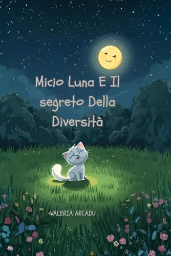 Micio Luna E Il Segreto Della Diversità, Fiabe Da collezione, Favole brevi della buonanotte, Libri illustrati per bambini 3-7 anni: Una fiaba ... ciò che ci rende unici, per bambini 3-7 anni