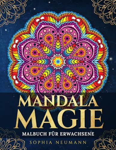 Mandala Magie: Malbuch für Erwachsene mit über 50 faszinierenden Mandalas – Entspannung, Stressabbau und Achtsamkeit durch das Ausmalen von kunstvollen und beruhigenden Mustern