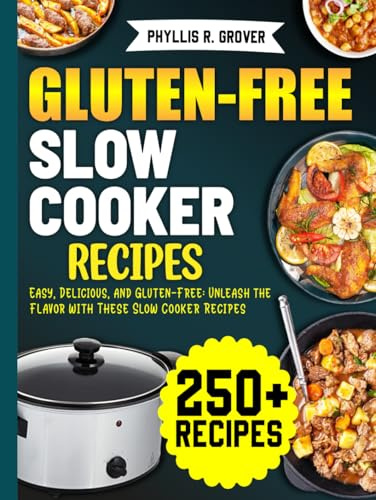 Gluten-Free Slow Cooker Recipes: Easy, Delicious, and Gluten-Free: Unleash the Flavor with These Slow Cooker Recipes