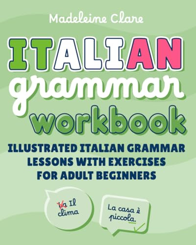 Italian Grammar Workbook: Illustrated Italian Grammar Lessons with Exercises for Adult Beginners