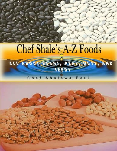Chef Shale's A-Z Foods: All About Beans, Peas, Nuts and Seeds: 3
