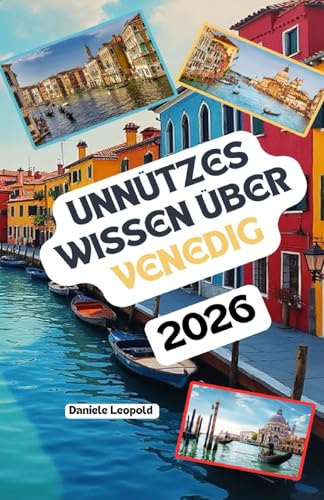 Unnützes Wissen über Venedig: Über 200 spannende und skurrile Fakten, die du wahrscheinlich noch nicht gehört hast – das ideale Geschenk für Venedig-Fans