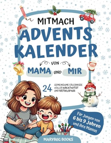 Mitmach-Adventskalender von Mama und mir – Für Jungen von 6 bis 9 Jahren und ihre Mamas: 24 gemeinsame Erlebnisse voller Kreativität und Rätselspaß