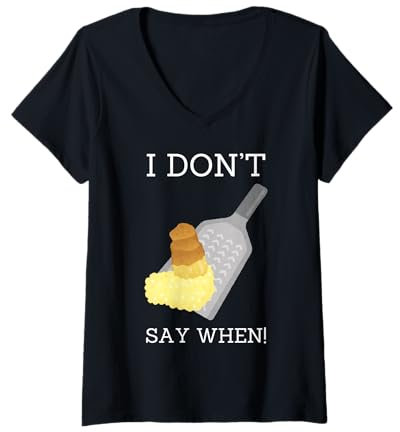 Femme I Don't Say When! Fromage râpé au parmesan et au cheddar amusant T-Shirt avec Col en V