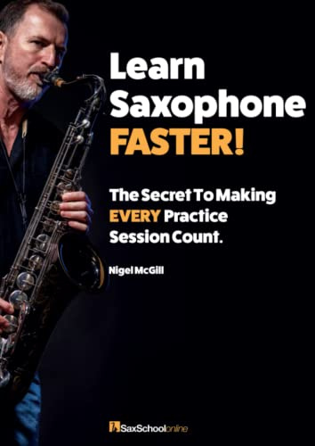 Learn Saxophone Faster: The SECRET to making every practice session count.