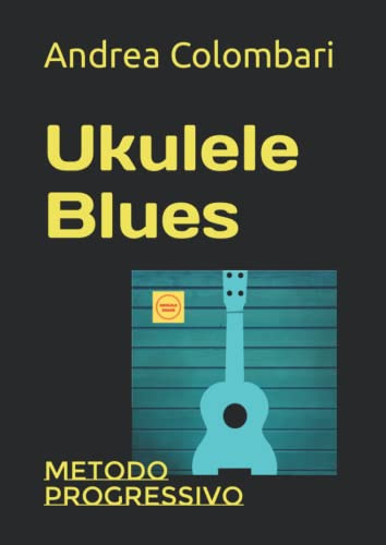 UKULELE BLUES: Metodo progressivo (Libri e metodi per ukulele, Band 1)